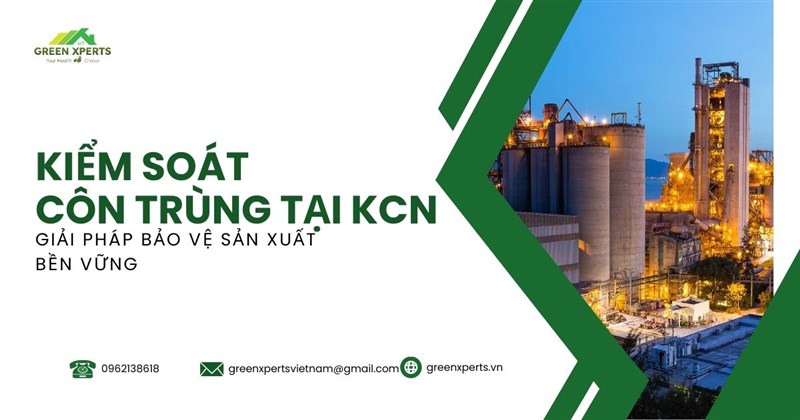 KIỂM SOÁT CÔN TRÙNG TẠI KHU CÔNG NGHIỆP – GIẢI PHÁP BẢO VỆ SẢN XUẤT BỀN VỮNG